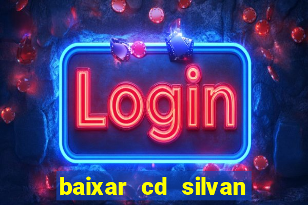 baixar cd silvan santos 茅 hoje